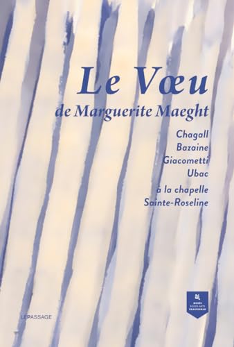 Le voeu de Marguerite Maeght - Chagall, Bazaine, Giacometti, Ubac à la chapelle Sainte-Roseline: Marc Chagall, Jean Bazaine, Raoul Ubac et Diego Giacometti à la chapelle Sainte-Roseline von LE PASSAGE