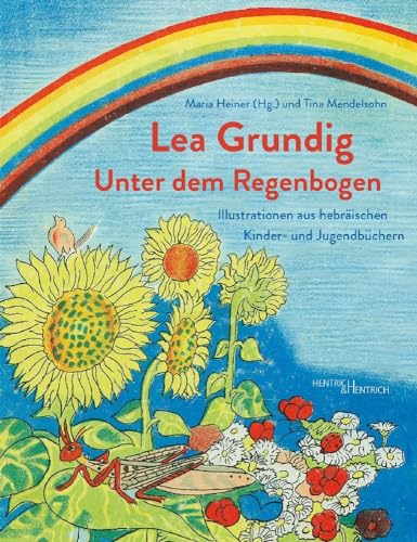 Lea Grundig. Unter dem Regenbogen: Illustrationen aus hebräischen Kinder- und Jugendbüchern Lea Grundig. Unter dem Regenbogen: Illustrationen aus hebräischen Kinder- und Jugendbüchern