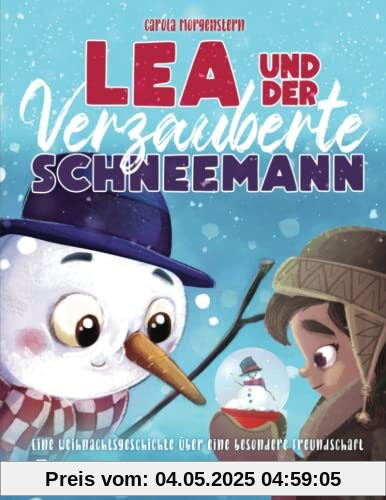 Lea und der verzauberte Schneemann: Eine Weihnachtsgeschichte über eine besondere Freundschaft Lea und der verzauberte Schneemann: Eine Weihnachtsgeschichte über eine besondere Freundschaft