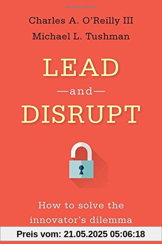 Lead and Disrupt: How to Solve the Innovator's Dilemma