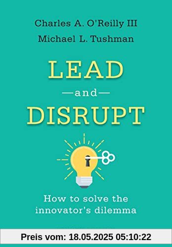 Lead and Disrupt: How to Solve the Innovator's Dilemma