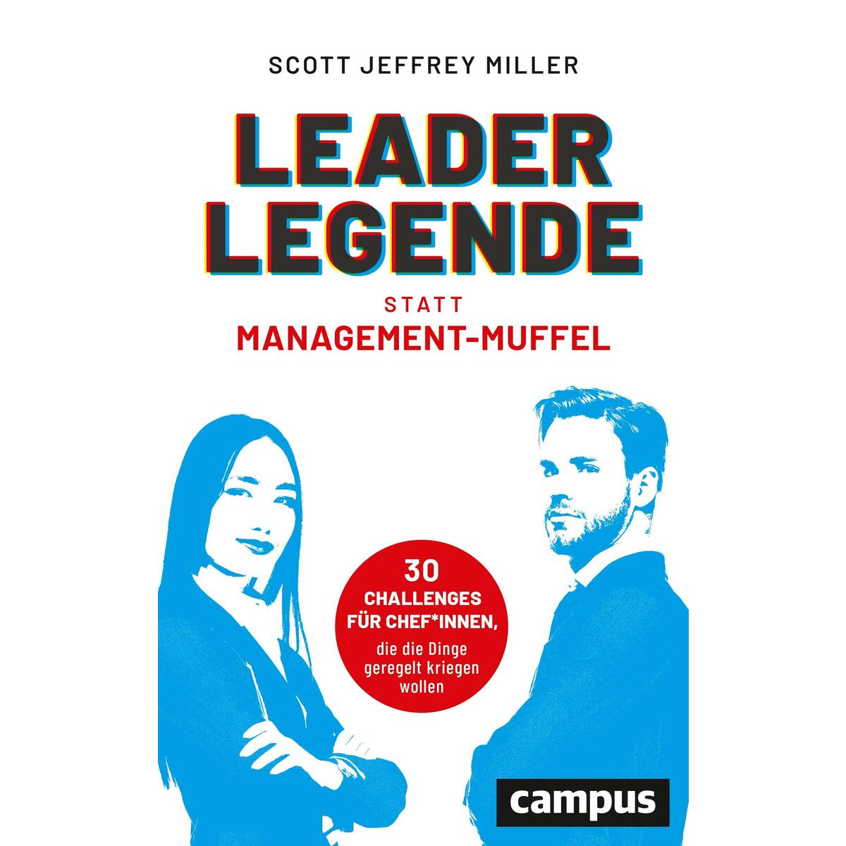 Leader-Legende statt Management-Muffel Leader-Legende statt Management-Muffel von Campus Verlag GmbH