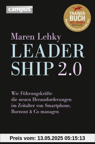 Leadership 2.0: Wie Führungskräfte die neuen Herausforderungen im Zeitalter von Smartphone, Burn-out & Co. managen Leadership 2.0: Wie Führungskräfte die neuen Herausforderungen im Zeitalter von Smartphone, Burn-out & Co. managen