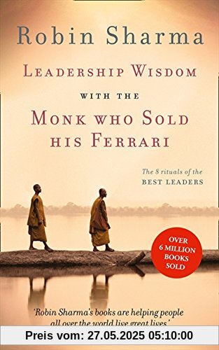 Leadership Wisdom from the Monk Who Sold His Ferrari: The 8 Rituals of the Best Leaders Leadership Wisdom from the Monk Who Sold His Ferrari: The 8 Rituals of the Best Leaders