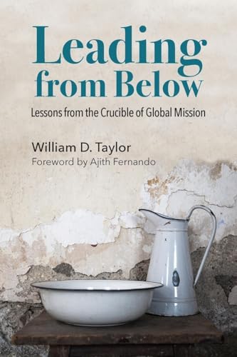 Leading from Below: Lessons from the Crucible of Global Mission von William Carey Publishing