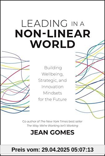Leading in a Non-Linear World: Building Wellbeing, Strategic and Innovation Mindsets for the Future Leading in a Non-Linear World: Building Wellbeing, Strategic and Innovation Mindsets for the Future