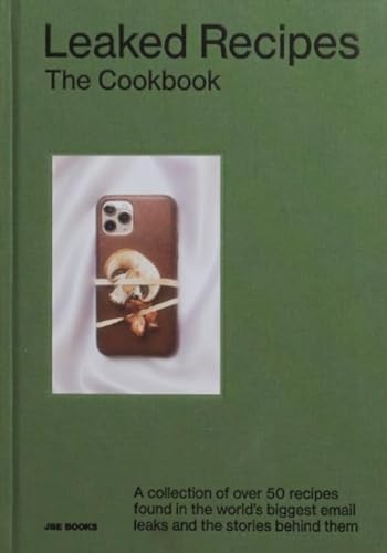 Leaked Recipes: The Cookbook: a Collection of over 50 Recipes Found in the World’s Biggest Email Leaks and the Stories Behind Them Leaked Recipes: The Cookbook: a Collection of over 50 Recipes Found in the World’s Biggest Email Leaks and the Stories Behind Them