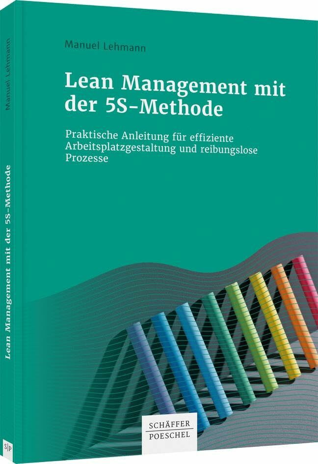 Lean Management mit der 5S-Methode: Praktische Anleitung für effiziente Arbeitsplatzgestaltung... Lean Management mit der 5S-Methode: Praktische Anleitung für effiziente Arbeitsplatzgestaltung...