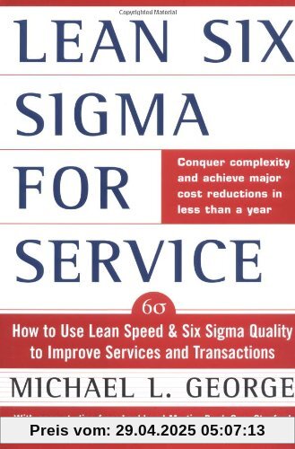 Lean Six SIGMA for Service: How to Use Lean Speed and Six Sigma Quality to Improve Services and Transactions