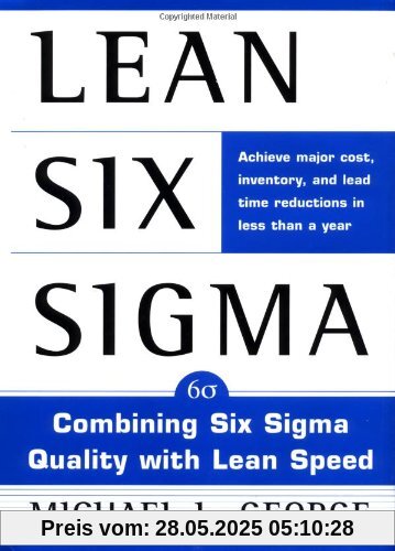 Lean Six Sigma: Combining Six Sigma Quality with Lean Production Speed