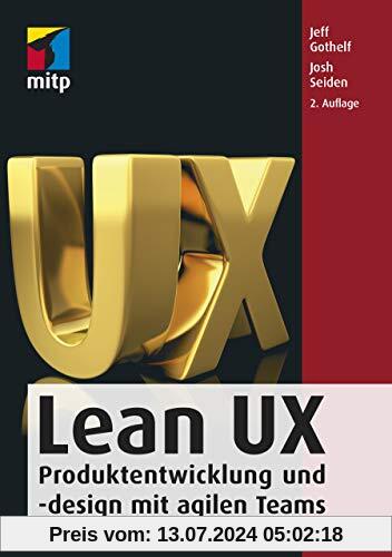 Lean User Experience (Lean UX): Produktentwicklung und -design mit agilen Teams (mitp Professional)