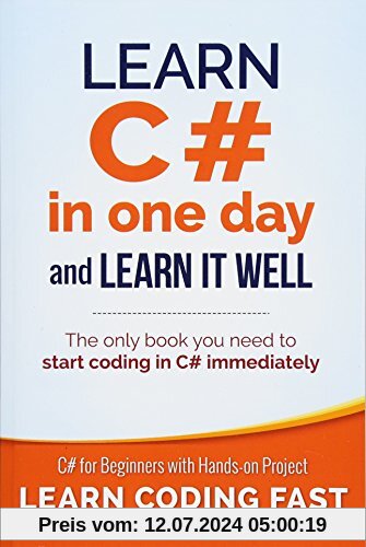 Learn C# in One Day and Learn It Well: C# for Beginners with Hands-on Project (Learn Coding Fast with Hands-On Project)