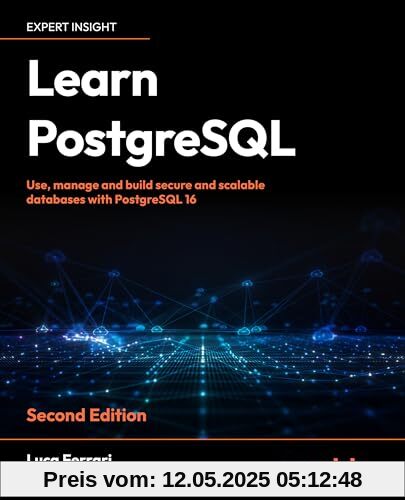 Learn PostgreSQL: Use, manage, and build secure and scalable databases with PostgreSQL 16