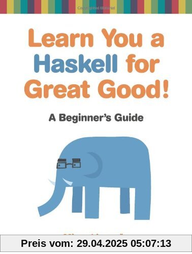 Learn You a Haskell for Great Good!: A Beginner's Guide
