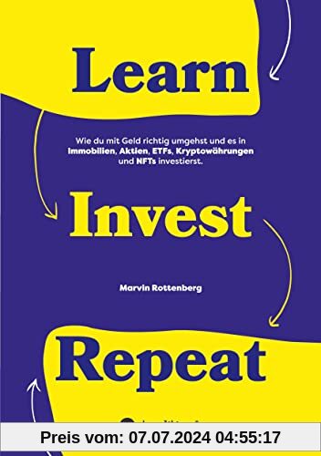 Learn. Invest. Repeat.: Wie du mit Geld richtig umgehst und es in Immobilien, Aktien, ETFs, Kryptowährungen und NFTs investierst.