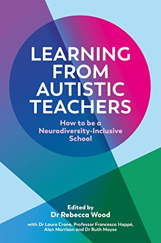Learning From Autistic Teachers: How to Be a Neurodiversity-inclusive School von Jessica Kingsley Publishers