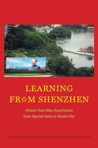 Learning from Shenzhen: China’s Post-Mao Experiment from Special Zone to Model City von University of Chicago Press