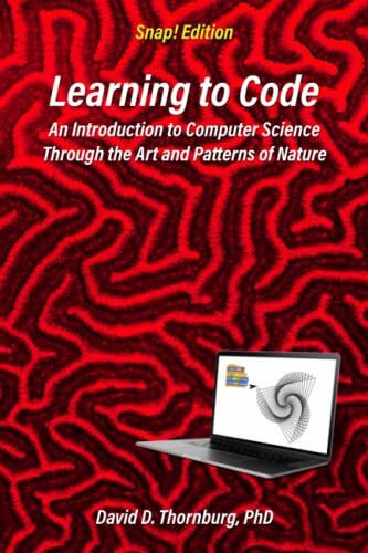Learning to Code – An Invitation to Computer Science Through the Art and Patterns of Nature (S...
