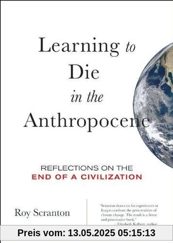 Learning to Die in the Anthropocene: Reflections on the End of a Civilization (City Lights Open Media)