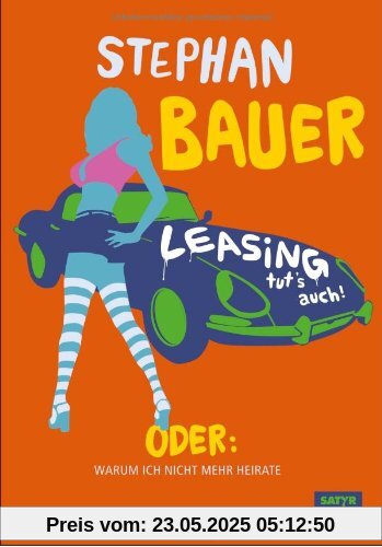 Leasing tut's auch: Oder: Warum ich nicht mehr heirate Leasing tut's auch: Oder: Warum ich nicht mehr heirate