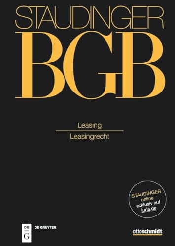Leasing: (Leasingrecht) (J. von Staudingers Kommentar zum Bürgerlichen Gesetzbuch mit Einführungsgesetz und Nebengesetzen. Recht der Schuldverhältnisse)
