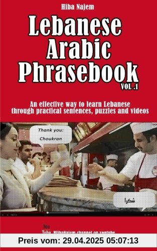 Lebanese Arabic Phrasebook Vol. 1: An effective way to learn Lebanese through practical sentences, puzzles and videos (Lebanese Arabic Phrasebooks)