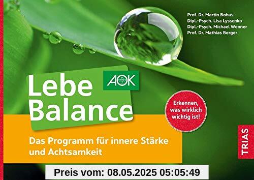 Lebe Balance: Das Programm für innere Stärke und Achtsamkeit