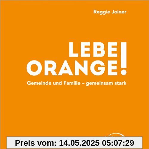 Lebe Orange!: Gemeinde und Famile - gemeinsam stark. Lebe Orange!: Gemeinde und Famile - gemeinsam stark.