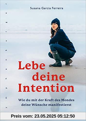 Lebe deine Intention: Wie du mit der Kraft des Mondes deine Wünsche manifestierst Lebe deine Intention: Wie du mit der Kraft des Mondes deine Wünsche manifestierst