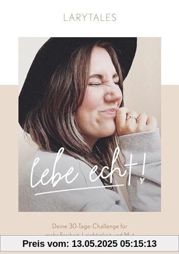 Lebe echt: Deine 30-Tage-Challenge für mehr Freiheit, Leichtigkeit und Mut Lebe echt: Deine 30-Tage-Challenge für mehr Freiheit, Leichtigkeit und Mut