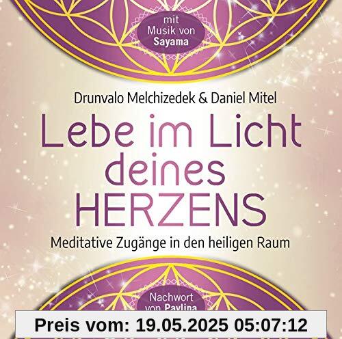 Lebe im Licht deines Herzens: Geführte Meditationen für den Zugang in den heiligen Raum Lebe im Licht deines Herzens: Geführte Meditationen für den Zugang in den heiligen Raum