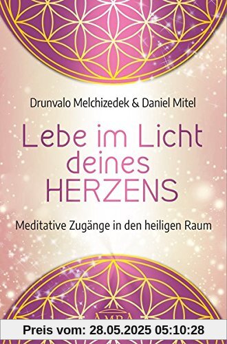 Lebe im Licht deines Herzens: Meditative Zugänge in den heiligen Raum