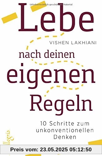 Lebe nach deinen eigenen Regeln: 10 Schritte zum unkonventionellen Denken