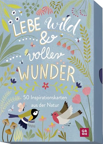 Lebe wild und voller Wunder - 50 Inspirationskarten aus der Natur: Mit Zitaten und Texten als Tagesmotto, Tischdeko, fürs Journaling oder als ... für Naturliebhaber und Gartenfreunde) von Groh