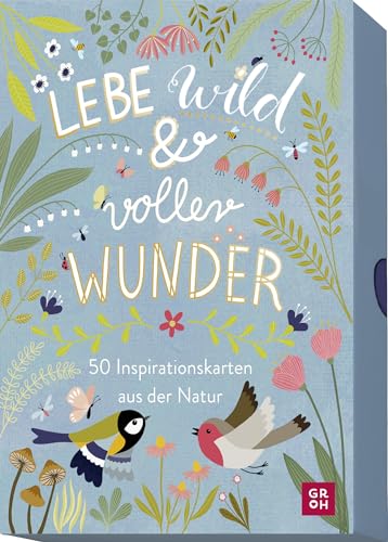 Lebe wild und voller Wunder - 50 Inspirationskarten aus der Natur: Mit Zitaten und Texten als Tagesmotto, Tischdeko, fürs Journaling oder als ... für Naturliebhaber und Gartenfreunde)