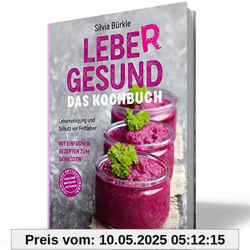 LebeR gesund - Das Kochbuch: Leberreinigung und Schutz vor Fettleber mit einfachen Rezepten zum Genießen LebeR gesund - Das Kochbuch: Leberreinigung und Schutz vor Fettleber mit einfachen Rezepten zum Genießen