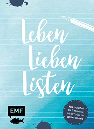 Leben, Lieben, Listen: Mein Ausfüllbuch für Erinnerungen, Zukunftspläne und geheime Wünsche