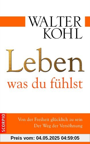 Leben, was du fühlst; Von der Freiheit glücklich zu sein. Der Weg der Versöhnung