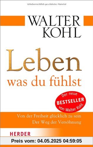 Leben, was du fühlst: Von der Freiheit glücklich zu sein. Der Weg der Versöhnung (HERDER spektrum)