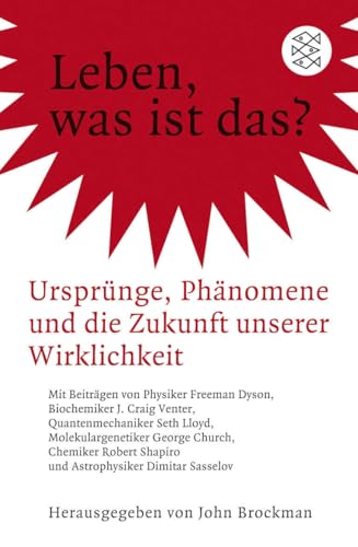 Leben, was ist das?: Ursprünge, Phänomene und die Zukunft unserer Wirklichkeit Leben, was ist das?: Ursprünge, Phänomene und die Zukunft unserer Wirklichkeit von FISCHERVERLAGE