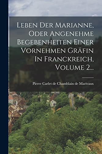 Leben Der Marianne, Oder Angenehme Begebenheiten Einer Vornehmen Gräfin In Franckreich, Volume 2...