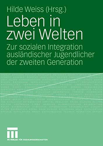 Leben In Zwei Welten: Zur sozialen Integration ausl�ndischer Jugendlicher der zweiten Generati... Leben In Zwei Welten: Zur sozialen Integration ausl�ndischer Jugendlicher der zweiten Generati...