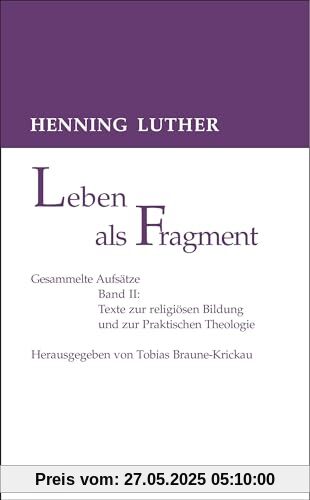 Leben als Fragment, Bd. 2: Gesammelte Aufsätze: Texte zur religiösen Bildung und zur Praktischen Theologie