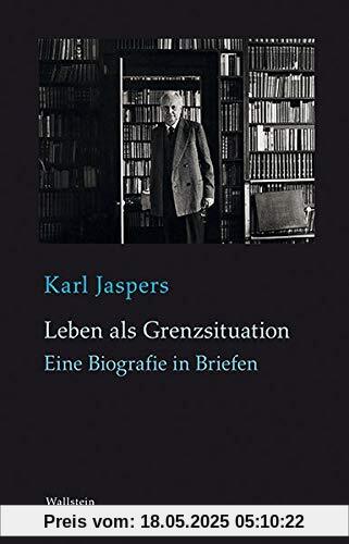 Leben als Grenzsituation: Eine Biographie in Briefen