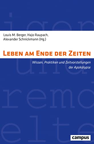Leben am Ende der Zeiten: Wissen, Praktiken und Zeitvorstellungen der Apokalypse (Eigene und Fremde Welten, 37) von Campus Verlag GmbH