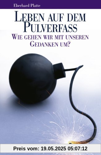 Leben auf dem Pulverfass: Wie gehen wir mit unseren Gedanken um?
