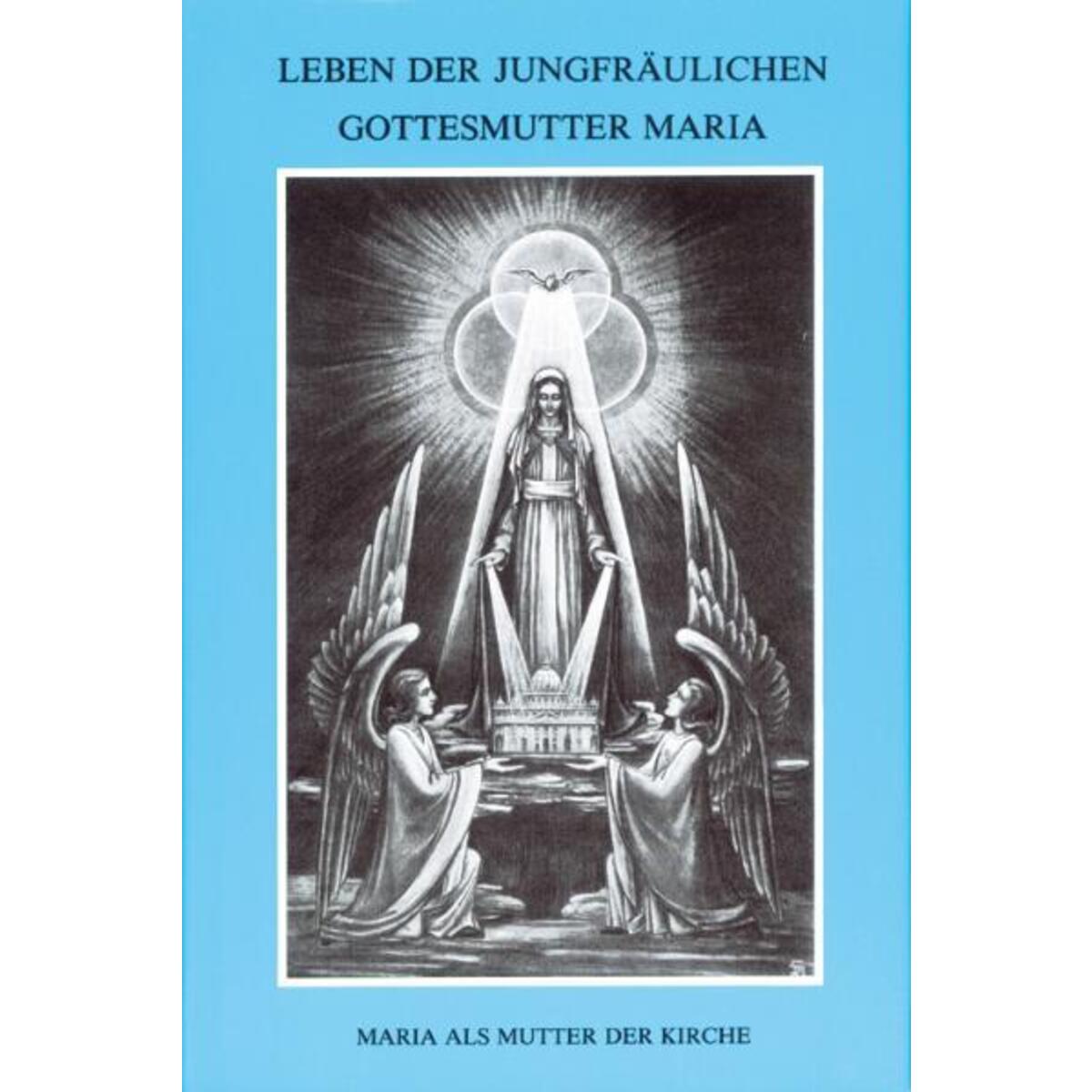 Leben der jungfräulichen Gottesmutter Maria. Geheimnisvolle Stadt Gottes / Leben der jungfräulichen Gottesmutter Maria. Geheimnisvolle Stadt Gottes / von Miriam Verlag