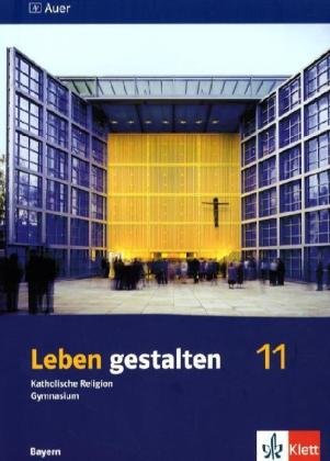 Leben gestalten 11. Ausgabe Bayern: Schulbuch Klasse 11 (Leben gestalten. Ausgabe für Bayern Gymnasium ab 2004)