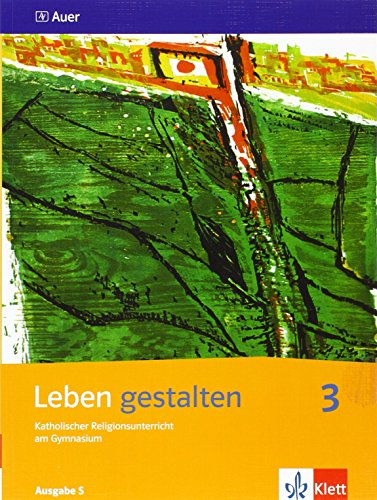 Leben gestalten 3. Ausgabe S: Schulbuch Klasse 9/10: Unterrichtswerk für den katholischen Religionsunterricht am Gymnasium (Leben gestalten. Ausgabe S ab 2011)