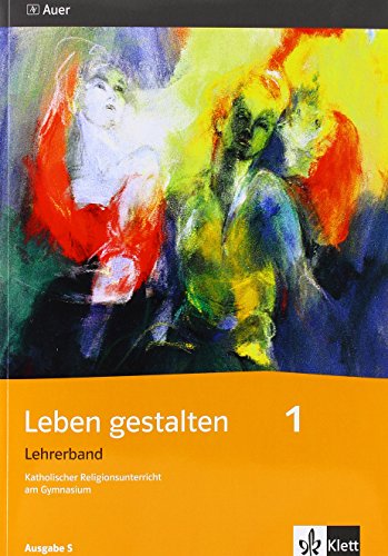 Leben gestalten 1. Ausgabe S: Lehrerband Klasse 5/6 (Leben gestalten. Ausgabe S ab 2011) von Klett